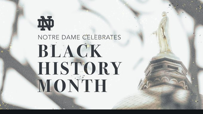 Notre Dame Celebrates Black History Month Notre Dame Celebrates Black History Month