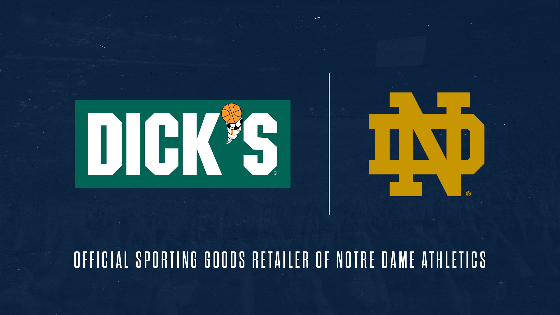 DICK’S Sporting Goods Becomes Official Sporting Goods Retailer of Notre Dame Athletics in Multi-Year Partnership DICK’S Sporting Goods Becomes Official Sporting Goods Retailer of Notre Dame Athletics in Multi-Year Partnership