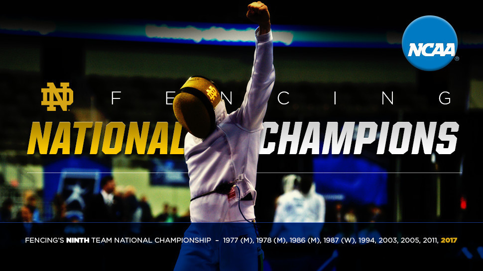 Notre Dame Captures Ninth NCAA Fencing Championship Notre Dame Captures Ninth NCAA Fencing Championship